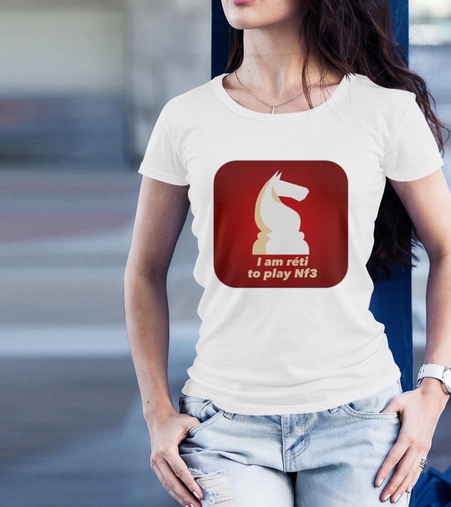 I Am Réti To Play Nf3 Chess Knight Strategy T-Shirt
