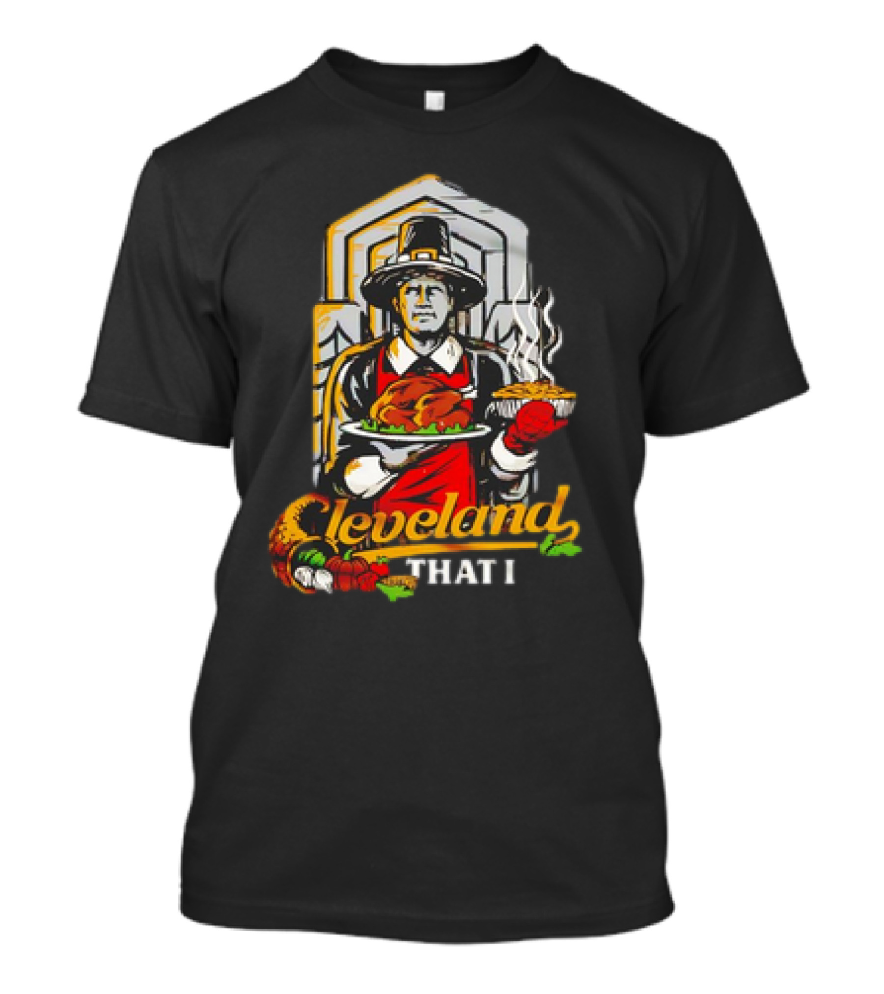 Cleveland That I Pilgrim Thanksgiving Meal Pilgrim T-Shirt