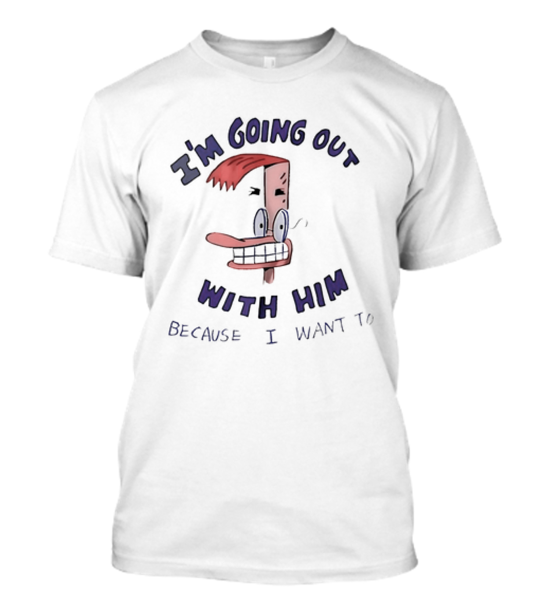 Duckman I'm Going Out With Him Because I Want To T-Shirt