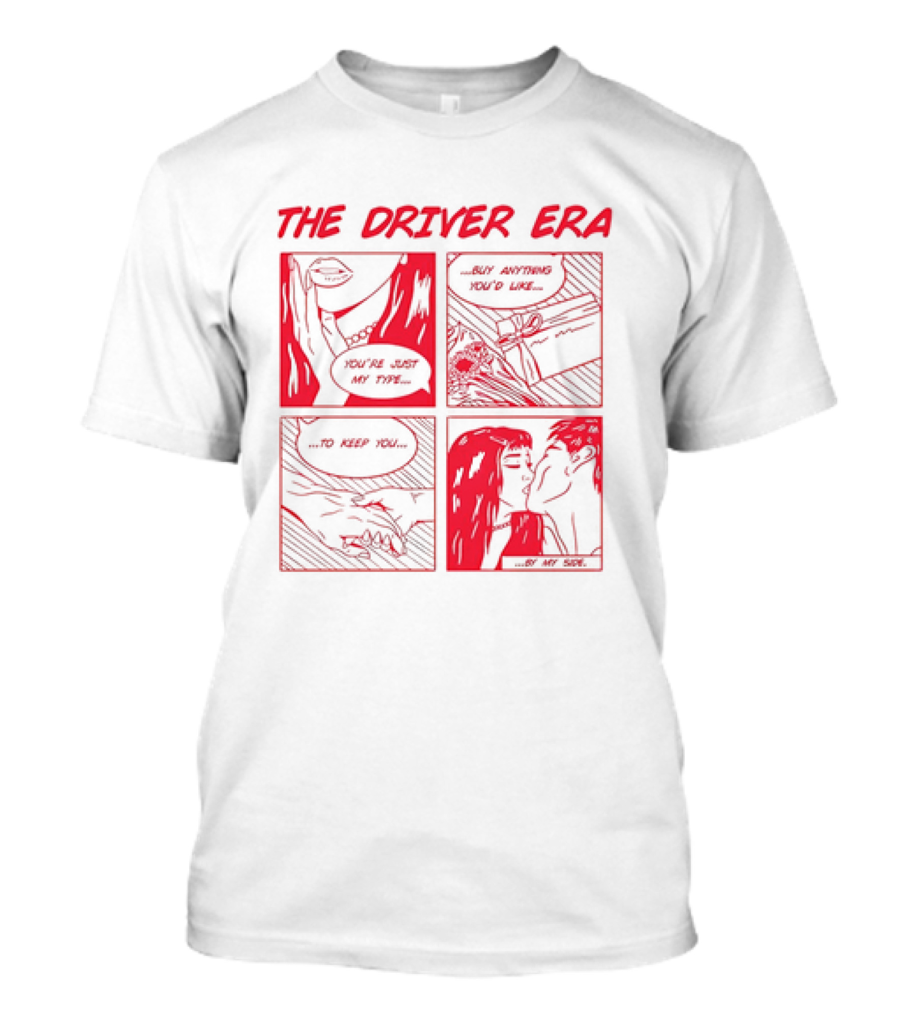 The Driver Era You're Just My Type Buy Anything You'd Like To Keep You By My Side T-Shirt