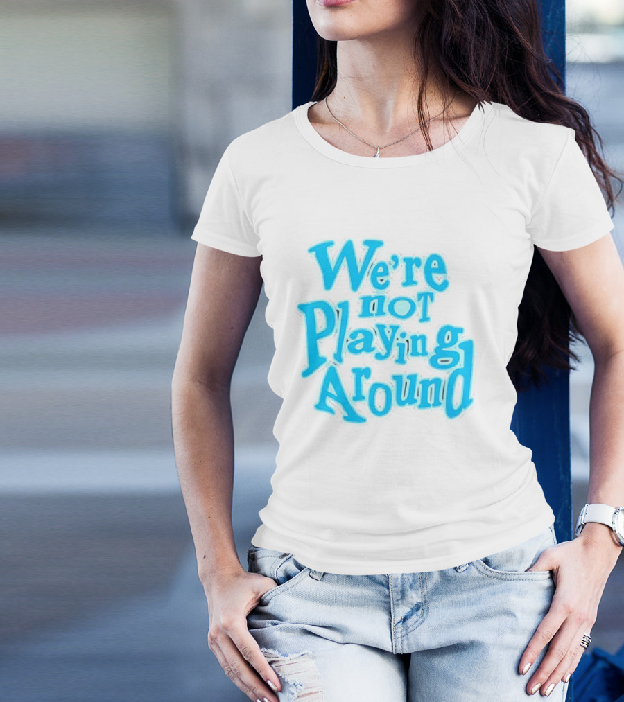 We're Not Playing Around Women Basketball T-Shirt