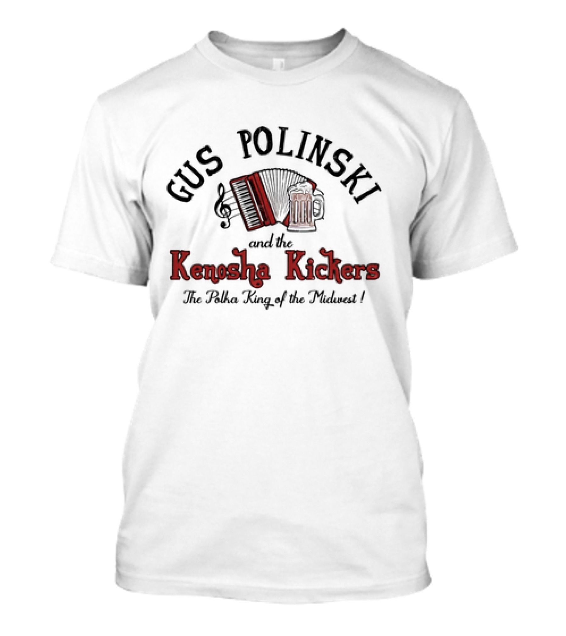 Gus Polinski And The Kenosha Kickers The Polka King Of The Midwest Accordion Beer Music Note T-Shirt