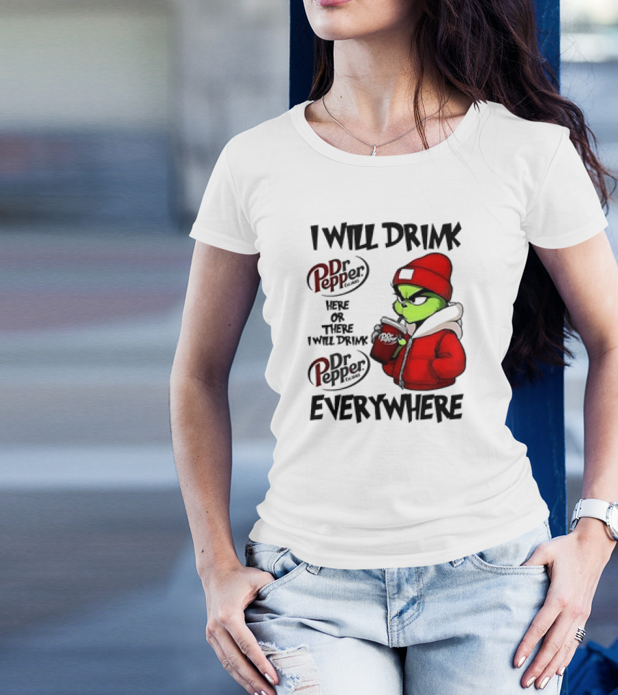 I Will Drink Dr Pepper Here Or There Grinch Character Everywhere T-Shirt