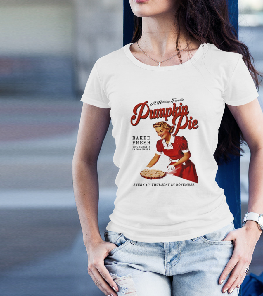A Holiday Favorite Pumpkin Pie Baked Fresh Thursdays In November Every 4th Thursday In November T-Shirt