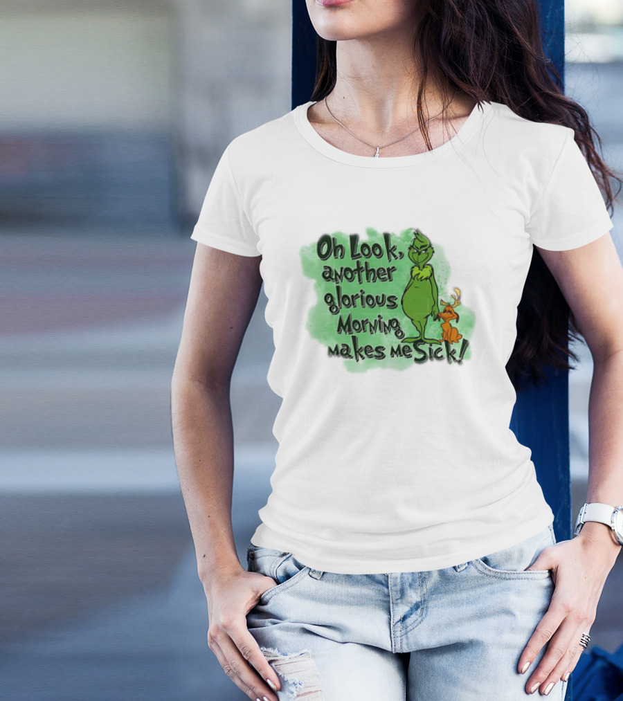Grinch Oh Look Another Glorious Morning Makes Me Sick With Dog T-Shirt