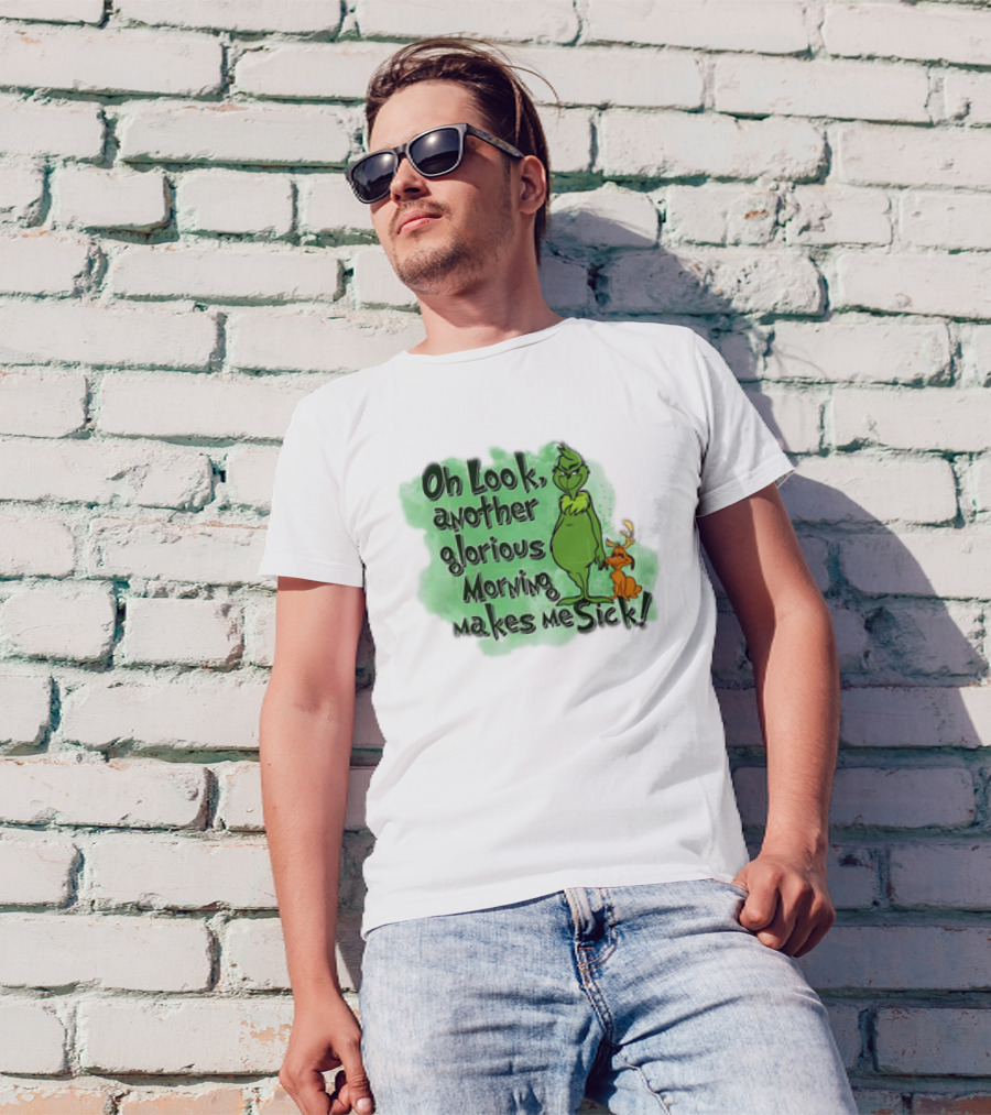 Grinch Oh Look Another Glorious Morning Makes Me Sick With Dog T-Shirt