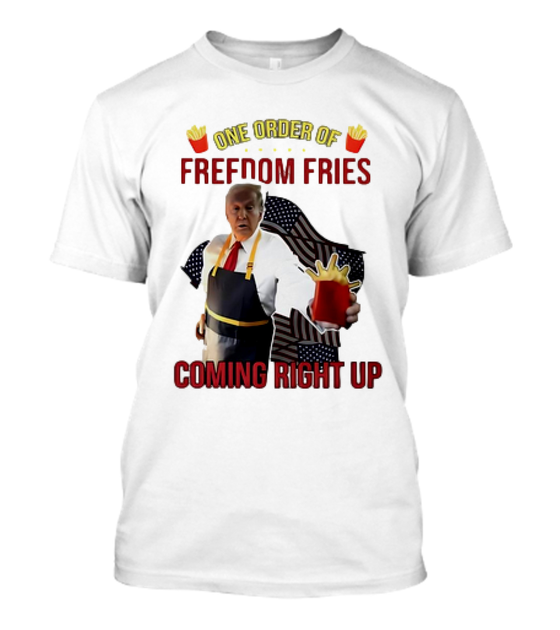 One Order Of Freedom Fries Coming Right Up President McDonald T-Shirt