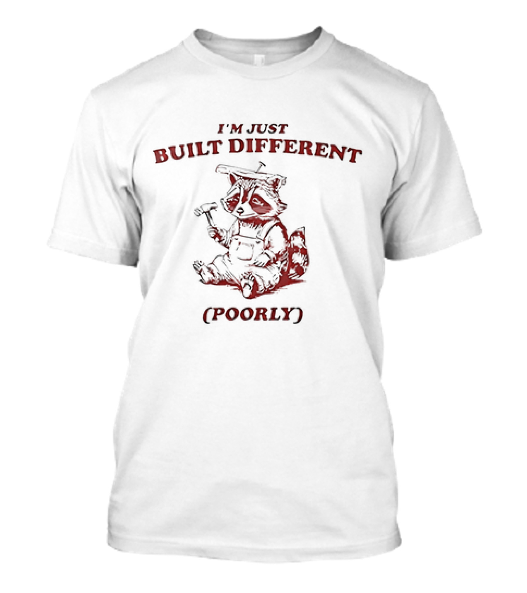 Raccoon I'm Just Built Different Poorly With Hammer And Hard Hat T-Shirt