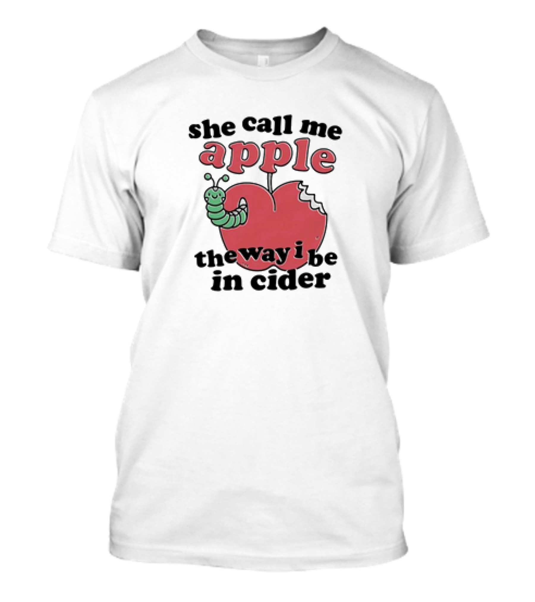 She Call Me Apple The Way I Be In Cider Worm In Red Apple Image T-Shirt
