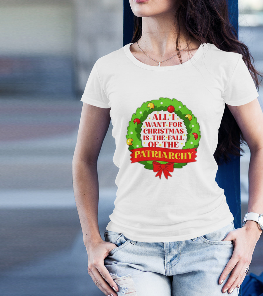 All I Want For Christmas Is The Fall Of The Patriarchy Holiday Wreath T-Shirt