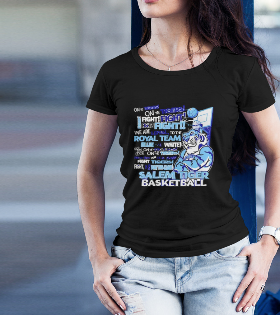 Salem Tiger Basketball Fight Loyal To The Royal Blue And White Team T-Shirt