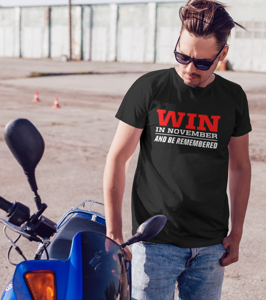 Win In November And Be Remembered T-Shirt