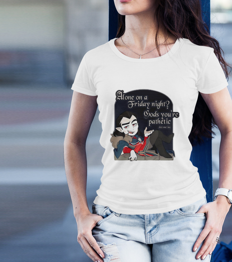 Alone On A Friday Night? Gods You're Pathetic Let Me In Vampire Character With Cloak And Fangs T-Shirt