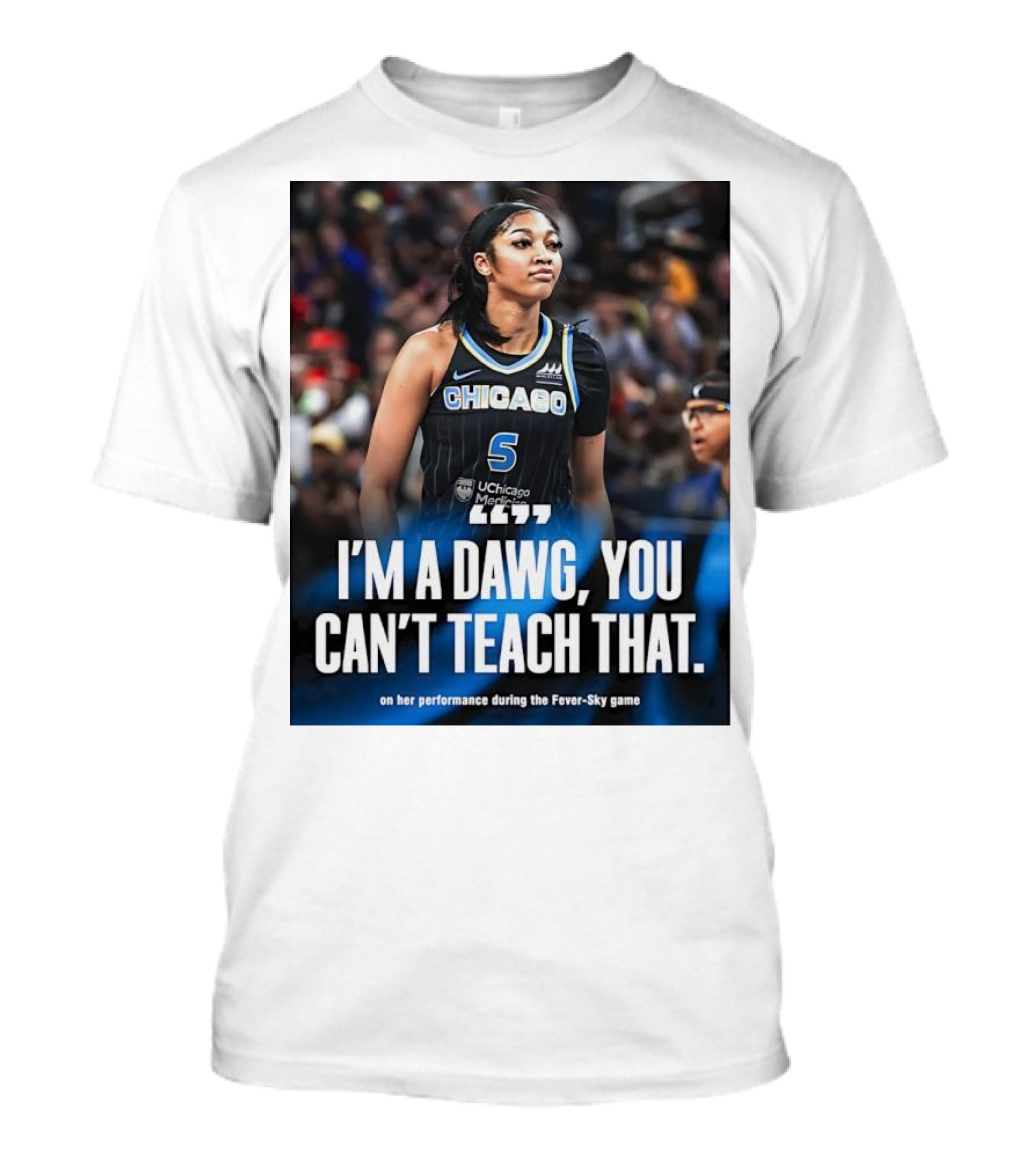 Chicago Sky I'm A Dawg You Can't Teach That Angel Reese Performance Fever-Sky Game T-Shirt