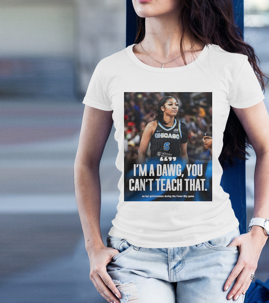 Chicago Sky I'm A Dawg You Can't Teach That Angel Reese Performance Fever-Sky Game T-Shirt