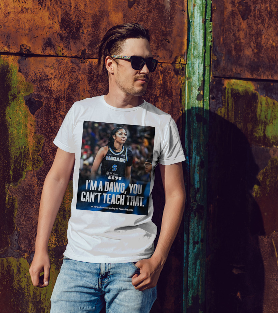 Chicago Sky I'm A Dawg You Can't Teach That Angel Reese Performance Fever-Sky Game T-Shirt