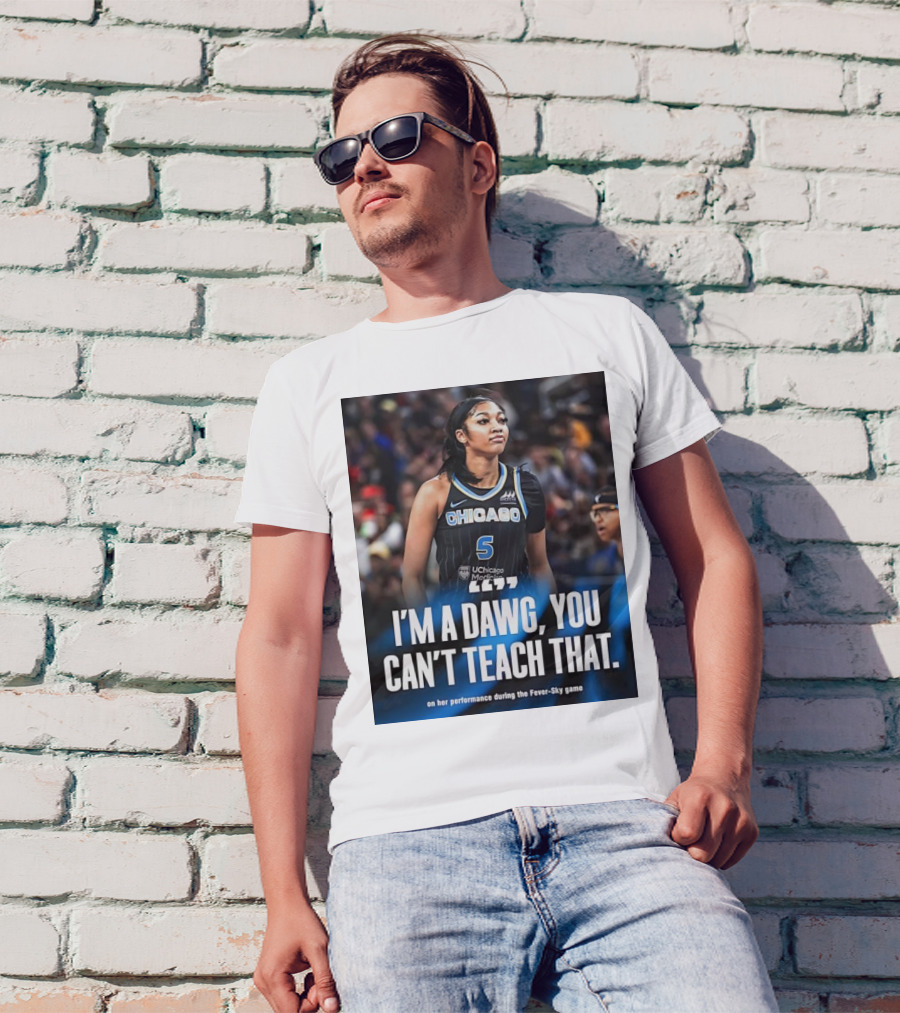 Chicago Sky I'm A Dawg You Can't Teach That Angel Reese Performance Fever-Sky Game T-Shirt