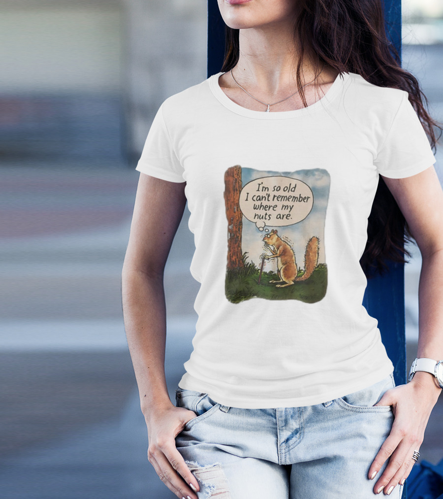 Squirrel I'm So Old I Can't Remember Where My Nuts Are Funny Comic T-Shirt