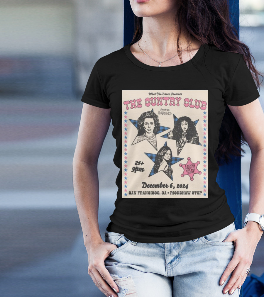 What The Dance Presents The Cuntry Club December 6 2024 San Francisco CA Rickshaw Stop Featuring Sappho A Female Queer Country Acid Pop Night T-Shirt