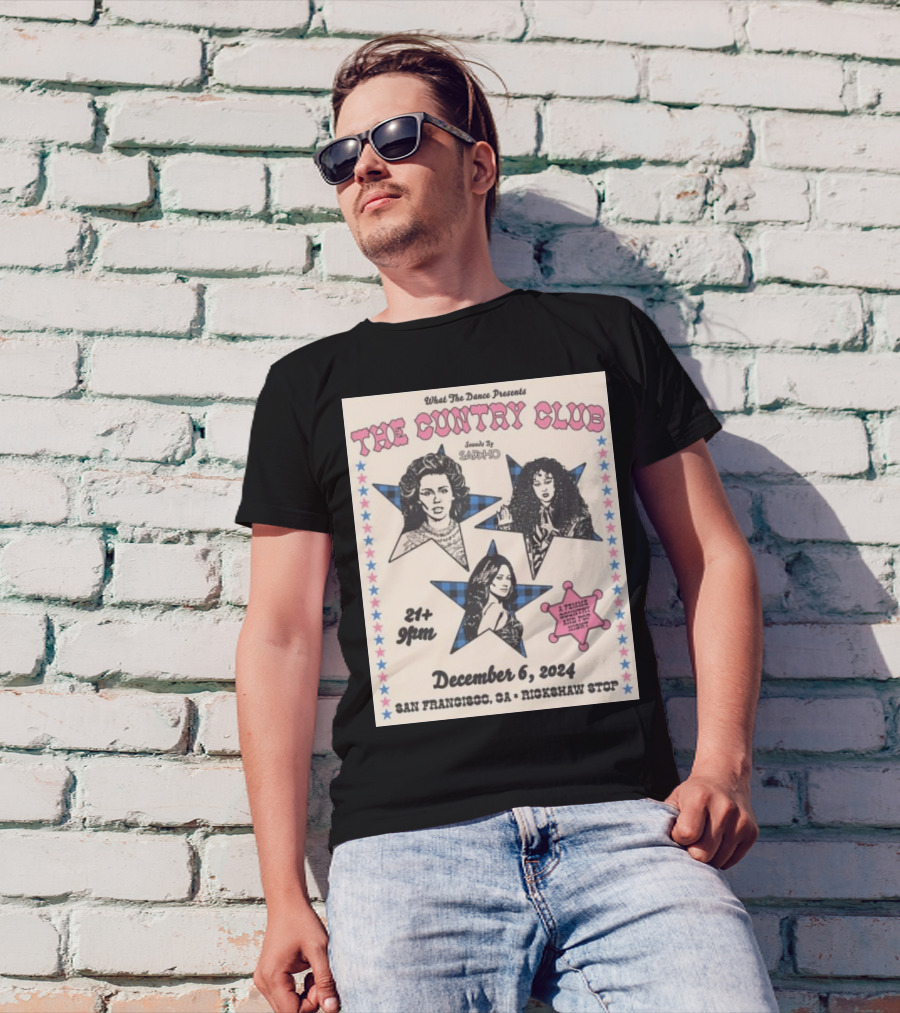 What The Dance Presents The Cuntry Club December 6 2024 San Francisco CA Rickshaw Stop Featuring Sappho A Female Queer Country Acid Pop Night T-Shirt