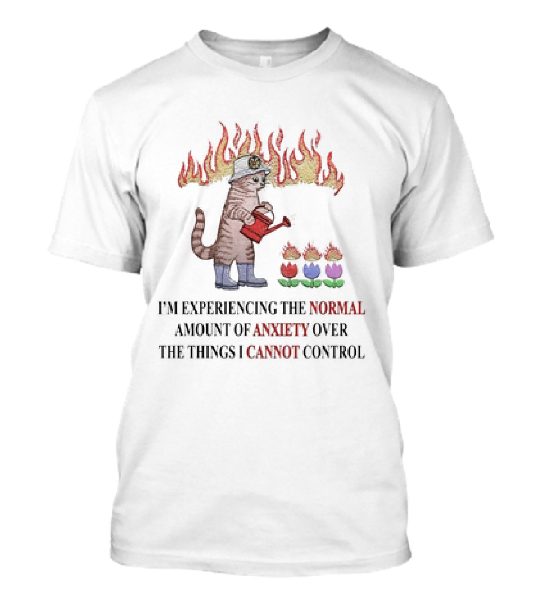 Cat Watering Flowers In Flames Saying I’m Experiencing The Normal Amount Of Anxiety Over The Things I Cannot Control T-Shirt