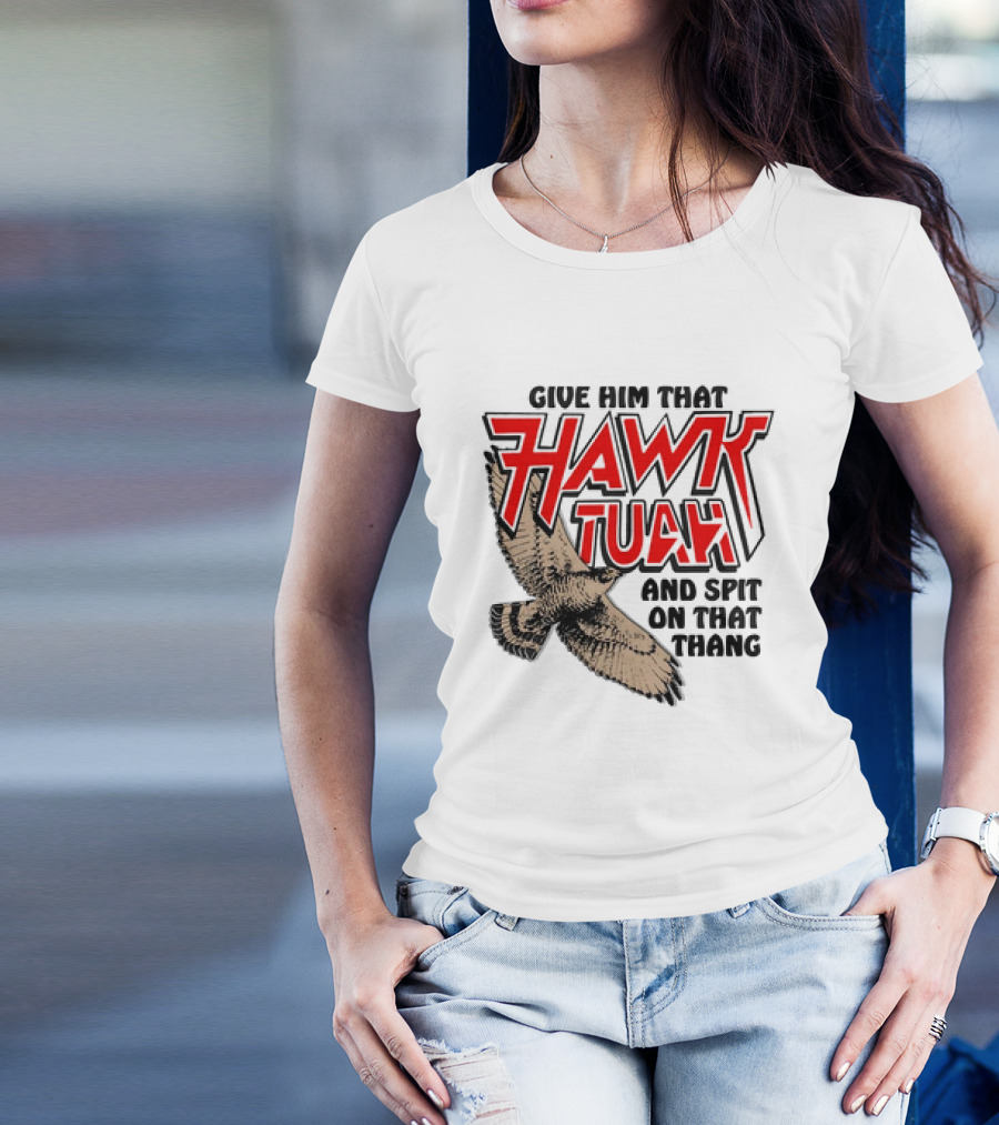 Give Him That Hawk Tuah And Spit On That Thang With Flying Bird T-Shirt