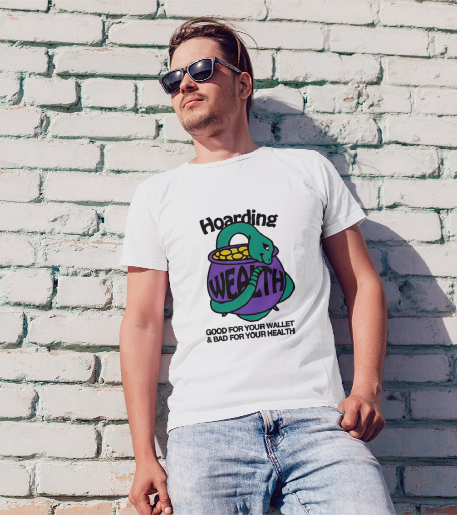 Hoarding Wealth Snake With Coins Good For Your Wallet And Bad For Your Health T-Shirt
