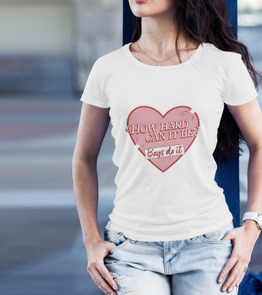 How Hard Can It Be Boys Do It Heart T-Shirt