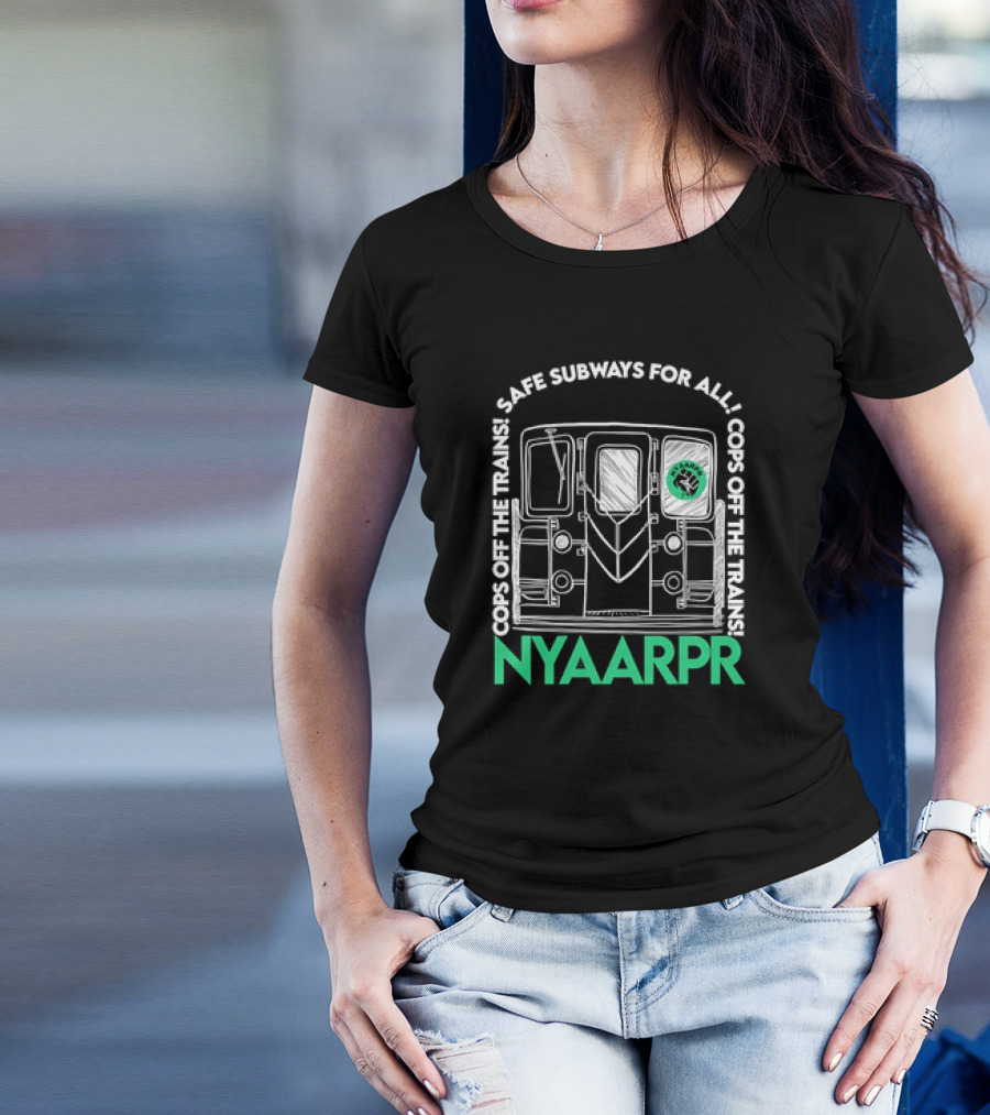 Cops Off The Trains Safe Subways For All NYAARPR T-Shirt