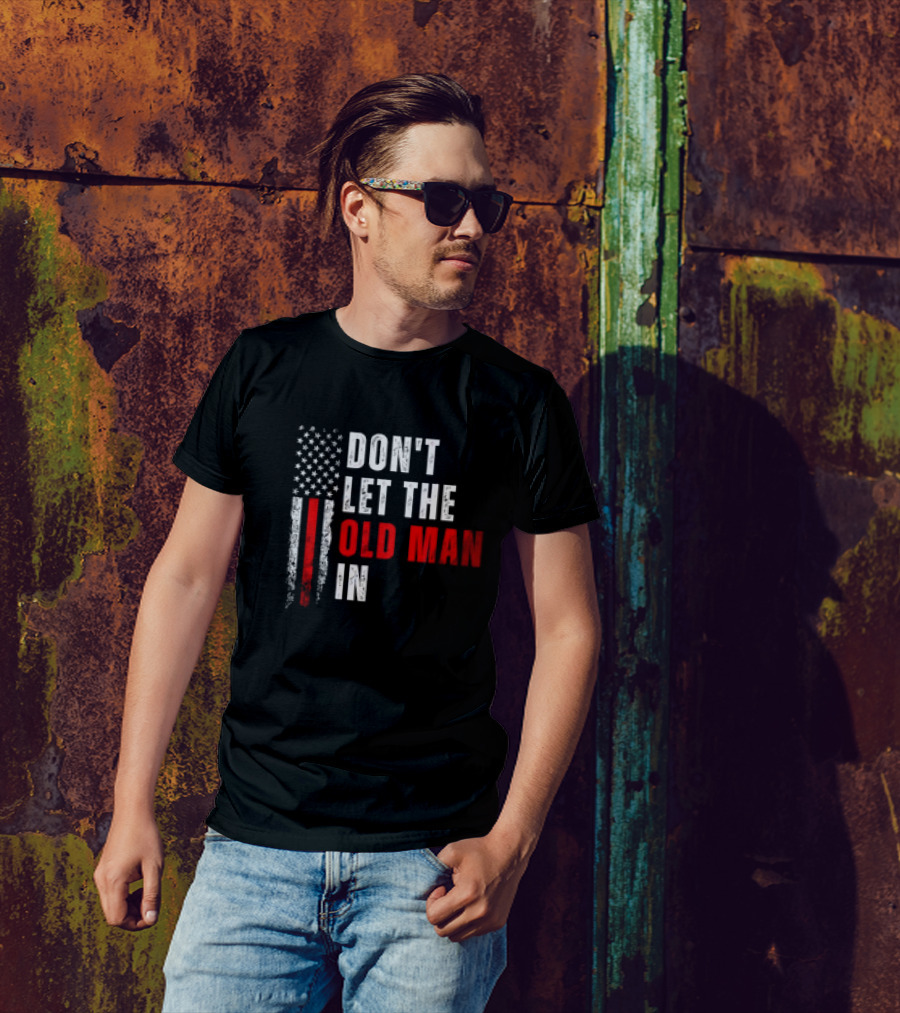 DON'T LET THE OLD MAN IN American Flag T-Shirt