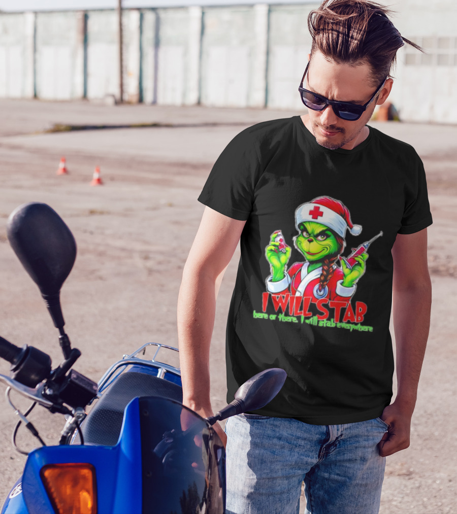 Grinch Nurse Christmas I Will Stab Here Or There I Will Stab Everywhere T-Shirt