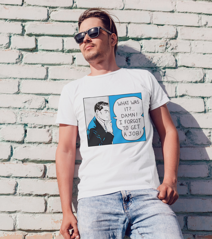 Roy Lichtenstein Pop Art Comic What Was It Damn I Forgot To Get A Job T-Shirt