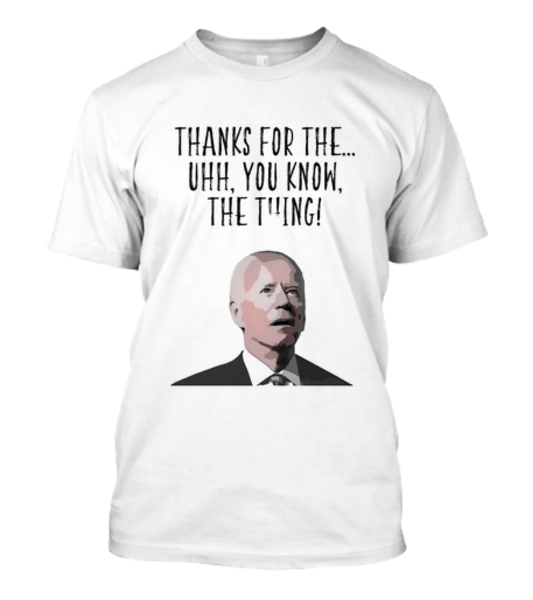 Thank You Joe Biden Thanks For The Uhh You Know The Thing 2024 Election Humor T-Shirt