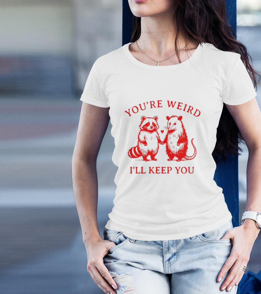 You're Weird I'll Keep You Raccoon Possum Heart Pals T-Shirt