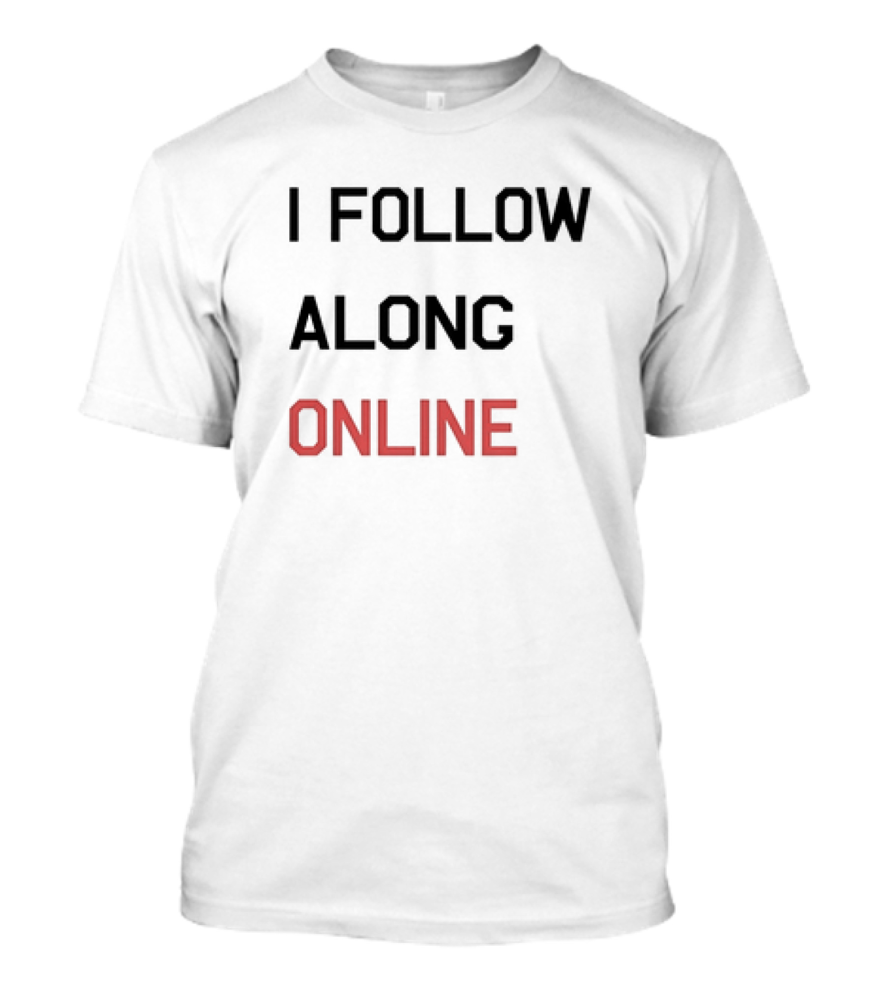 Tess Bohne I Follow Along Online T-Shirt