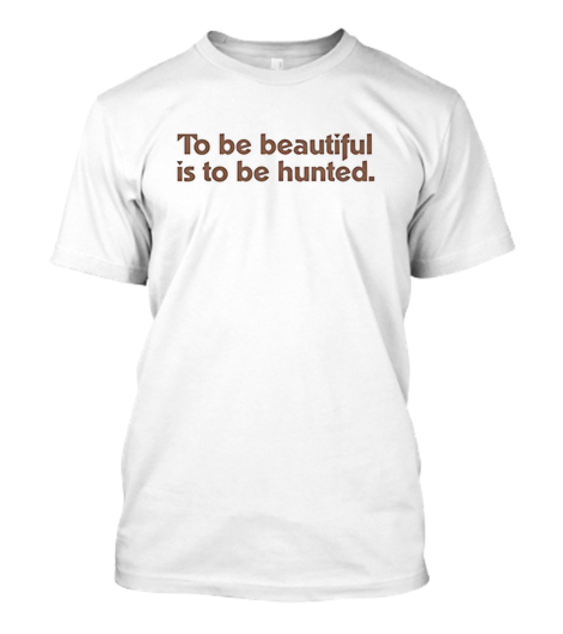 To Be Beautiful Is To Be Hunted T-Shirt