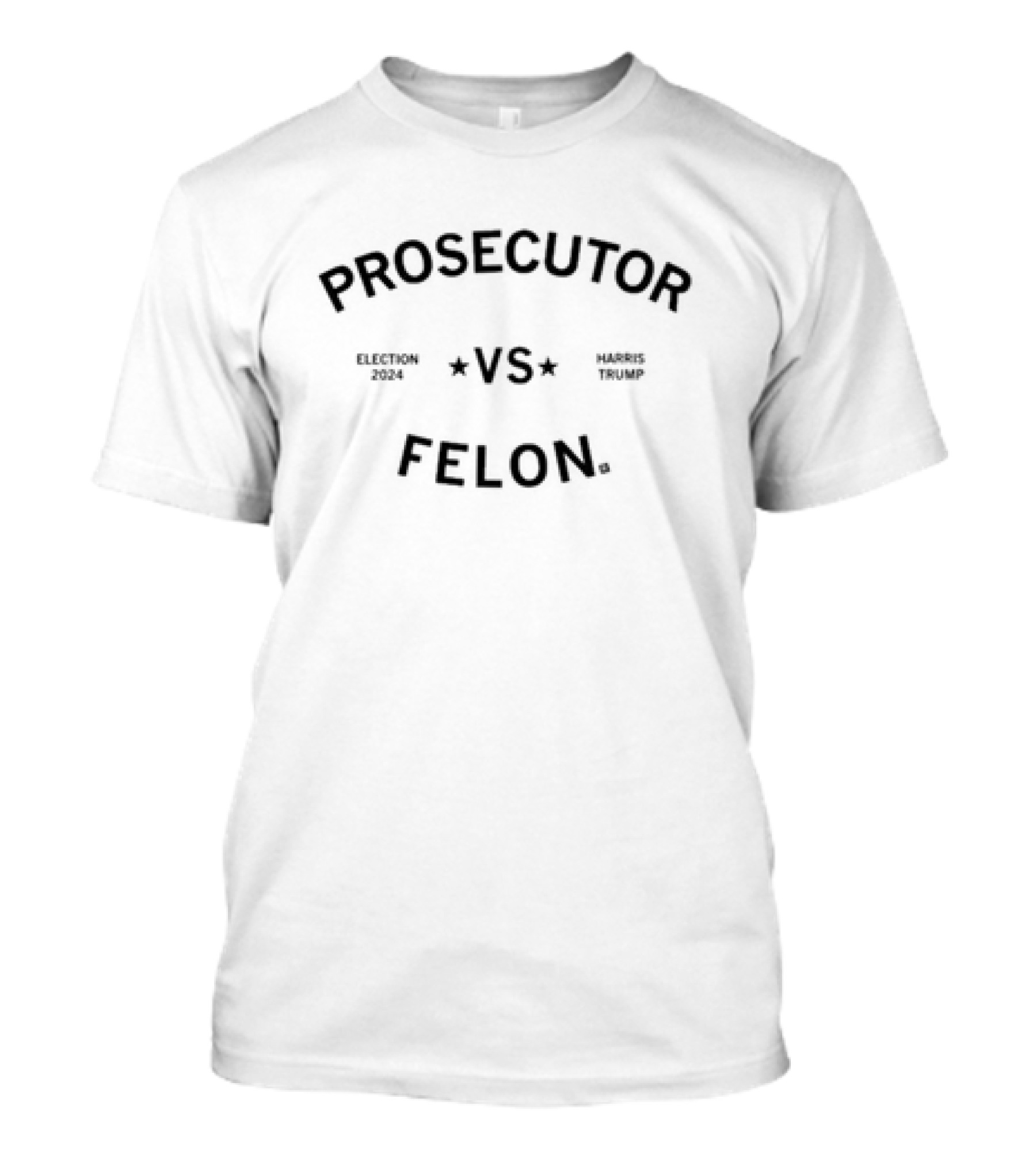 Election 2024 Harris Vs Trump Prosecutor Vs Felon T-Shirt