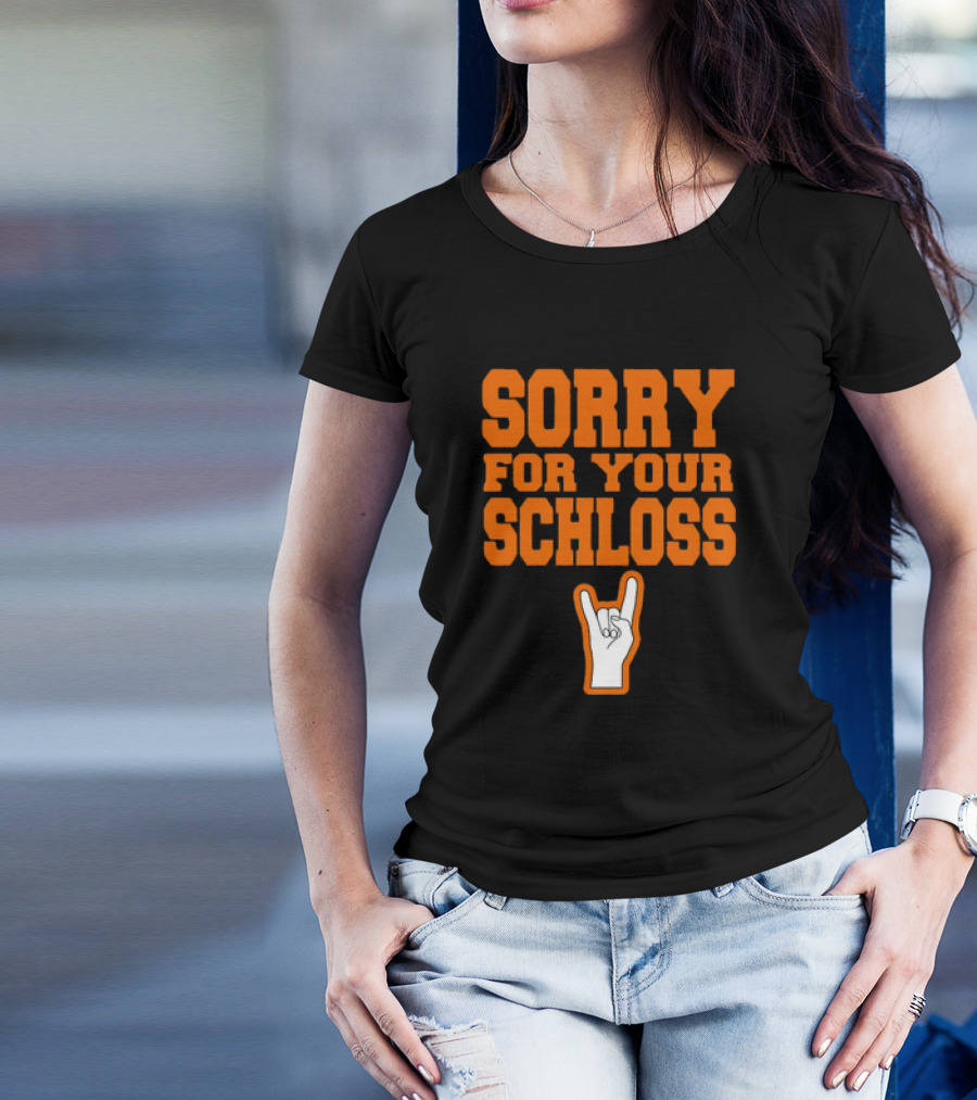 Sorry For Your Schloss Texas Longhorn Hook Em Horns T-Shirt