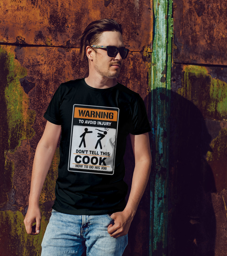 Warning To Avoid Injury Don't Tell This Cook How To Do His Job T-Shirt