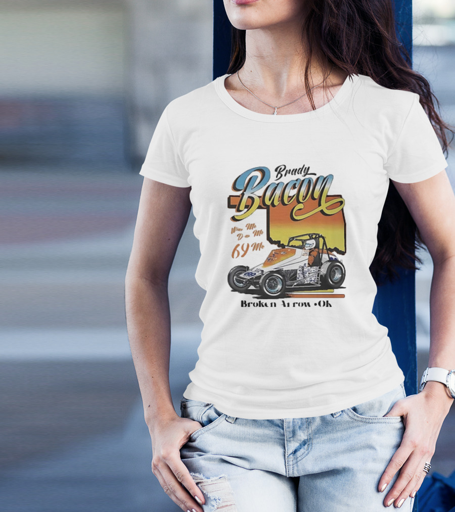 Brady Bacon Wine Me Dine Me 69 Me Broken Arrow OK Racing Car T-Shirt