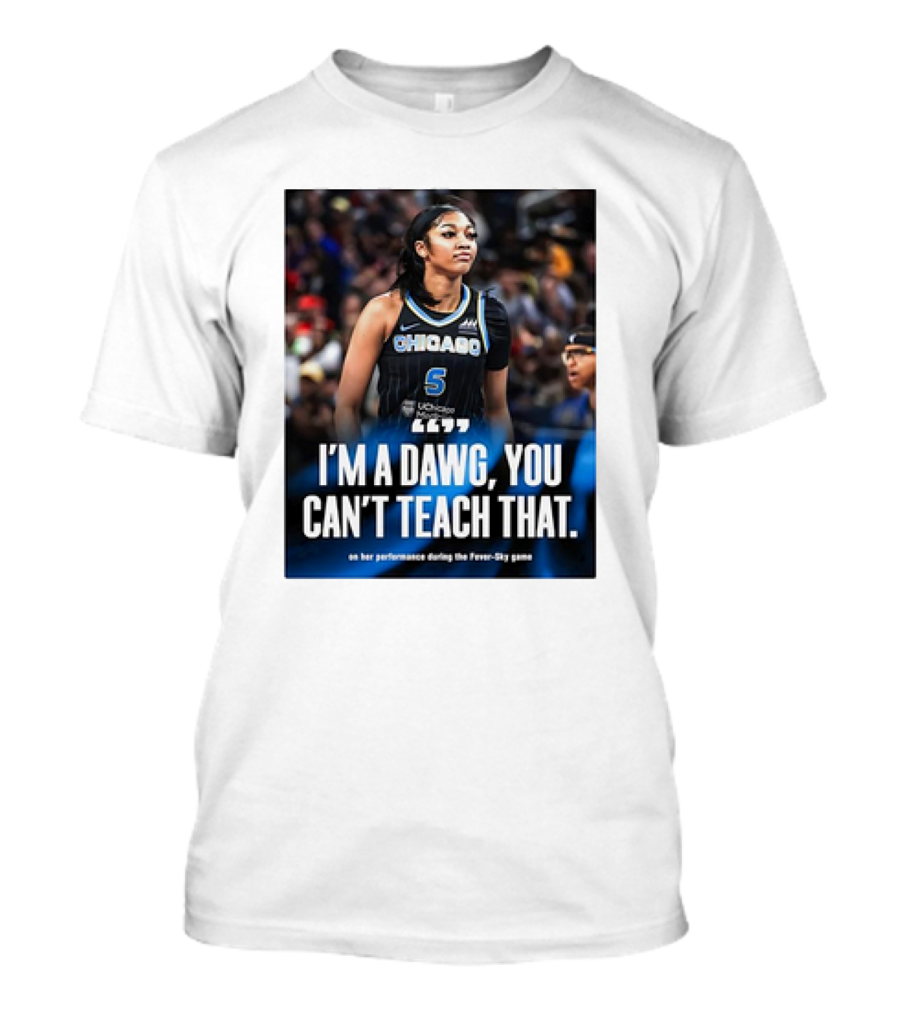 Chicago Sky Angel Reese I'm A Dawg You Can't Teach That On Her Performance During The Fever-Sky Game T-Shirt