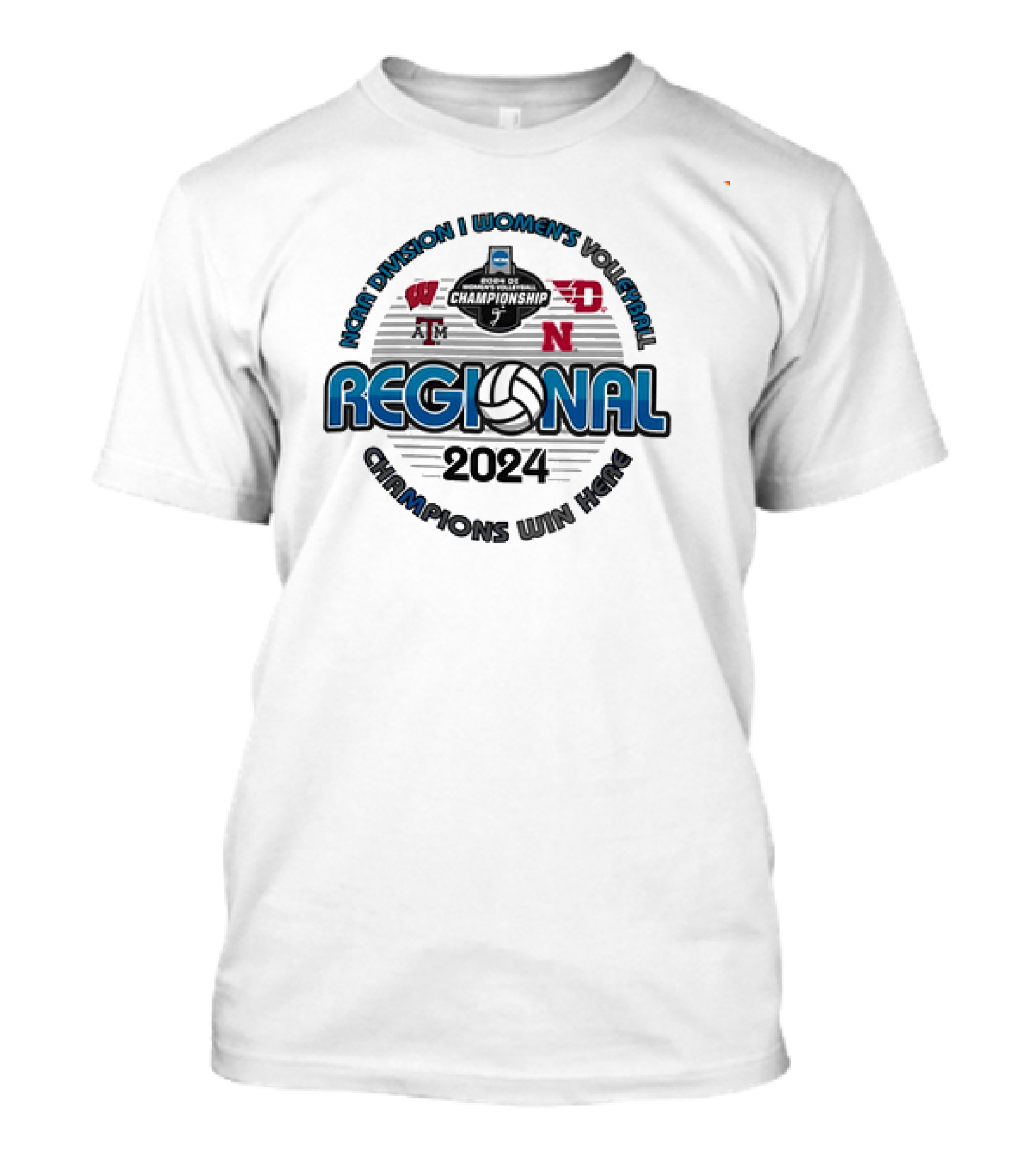 NCAA Division I Women’s Volleyball Regional Championship 2024 Wisconsin Badgers Dayton Flyers Texas A&M Nebraska Champions Win Here T-Shirt