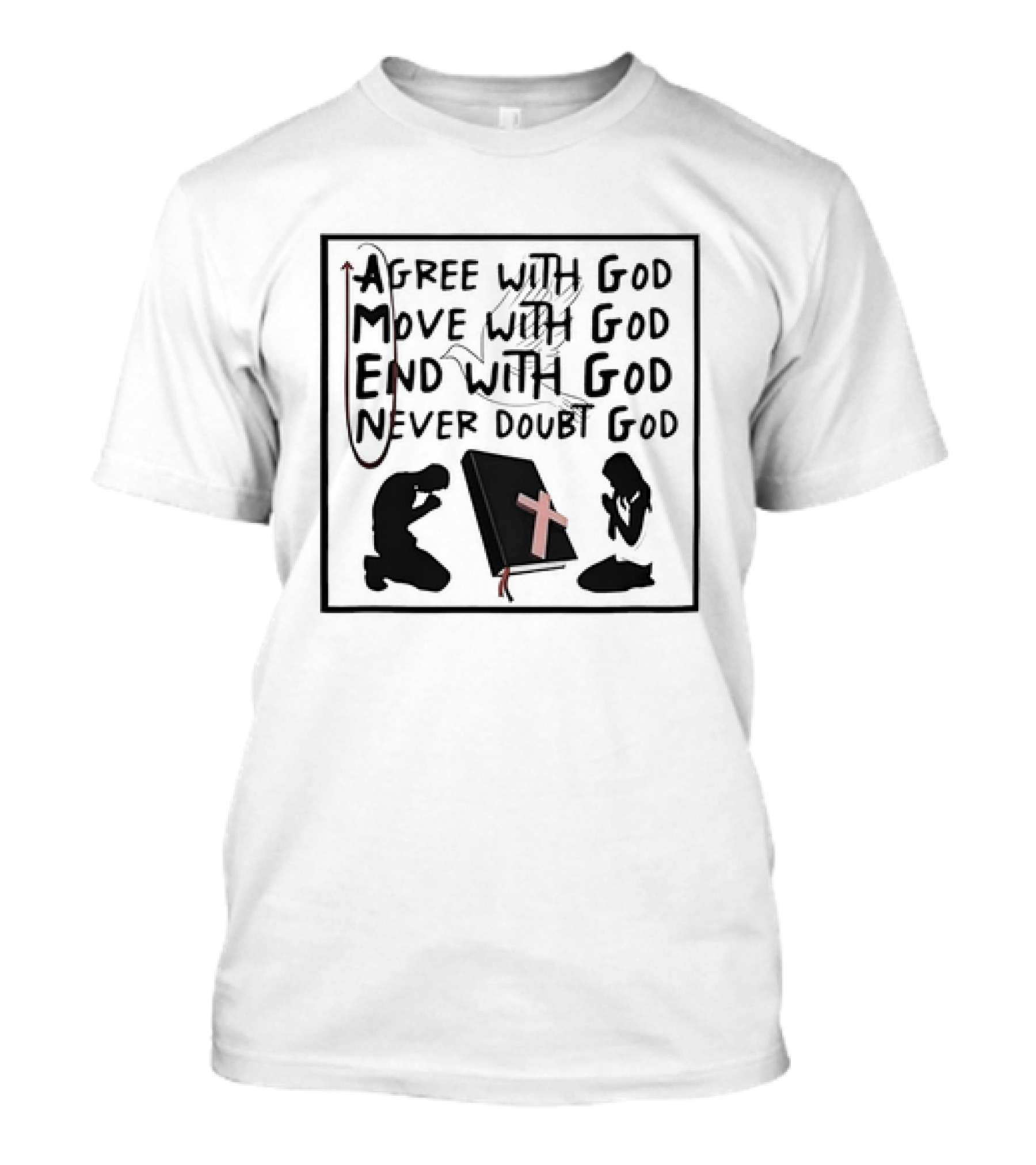 Agree With God Move With God End With God Never Doubt God Amen T-Shirt