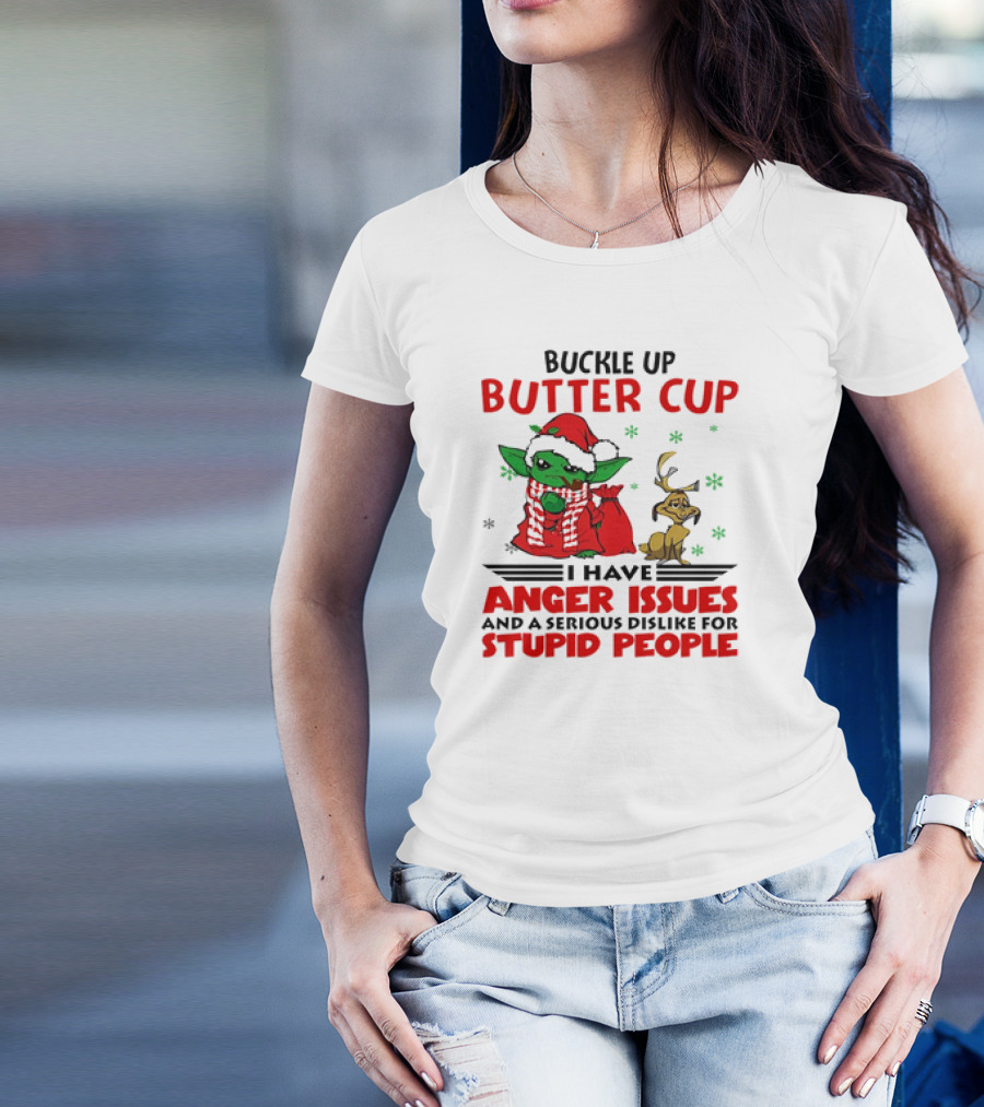 Buckle Up Butter Cup Yoda And Max Anger Issues Serious Dislike For Stupid People T-Shirt
