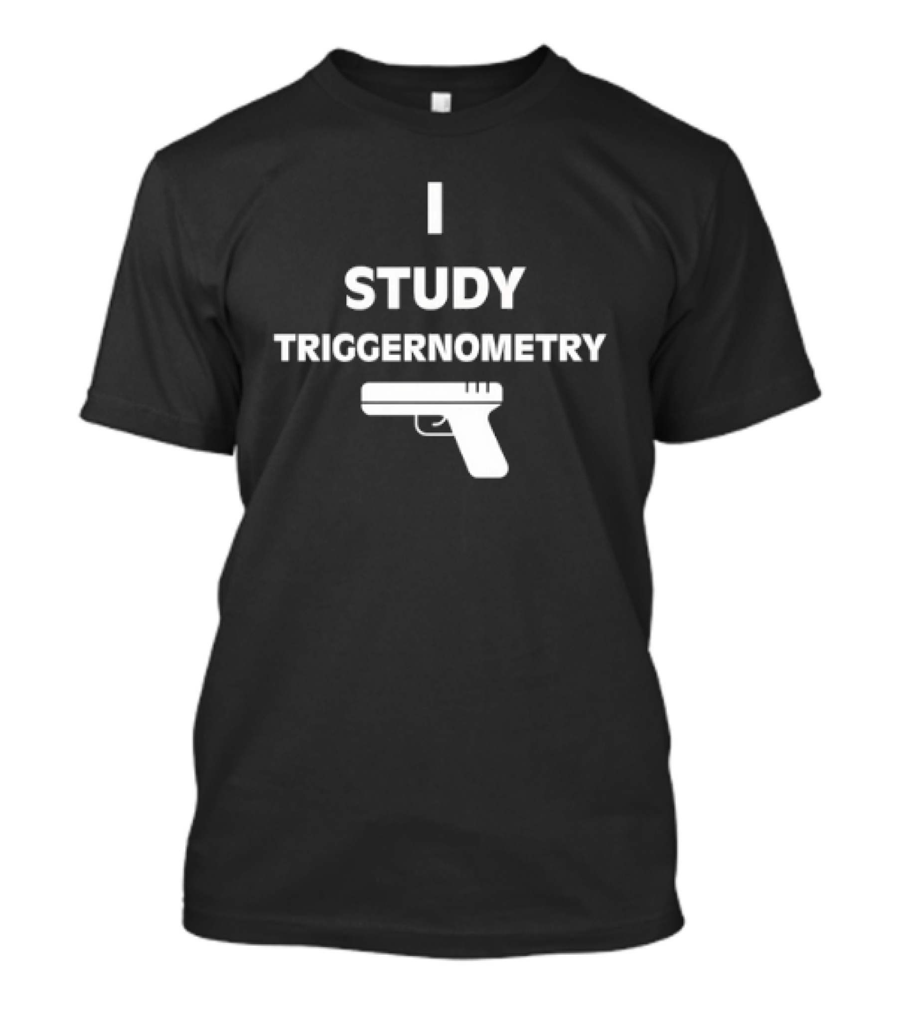 I Study Triggernometry Gun T-Shirt