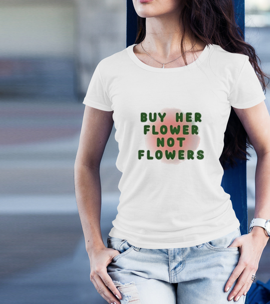 Buy Her Flower Not Flowers Text On Pink Blossom Background T-Shirt