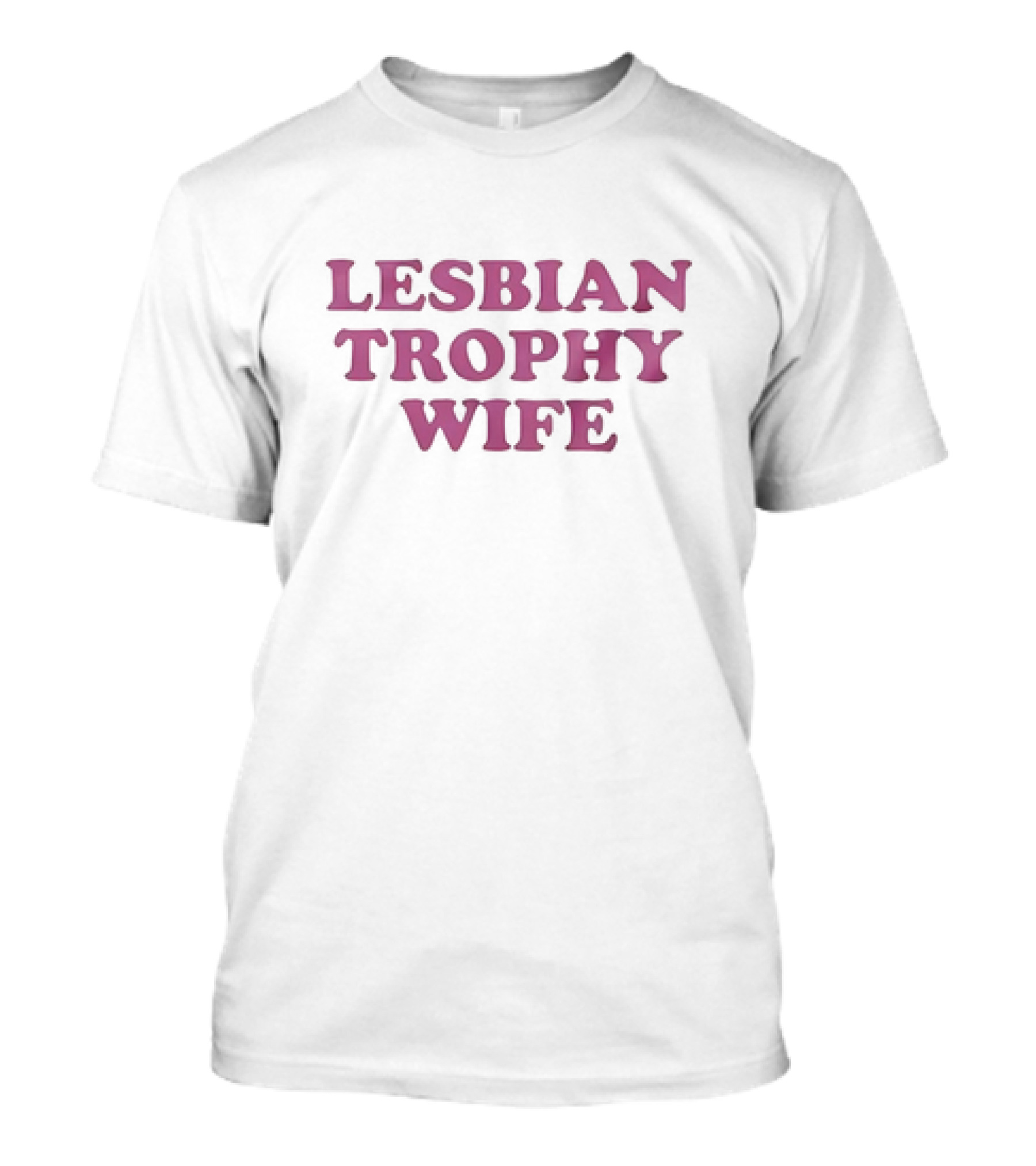 LESBIAN TROPHY WIFE T-Shirt