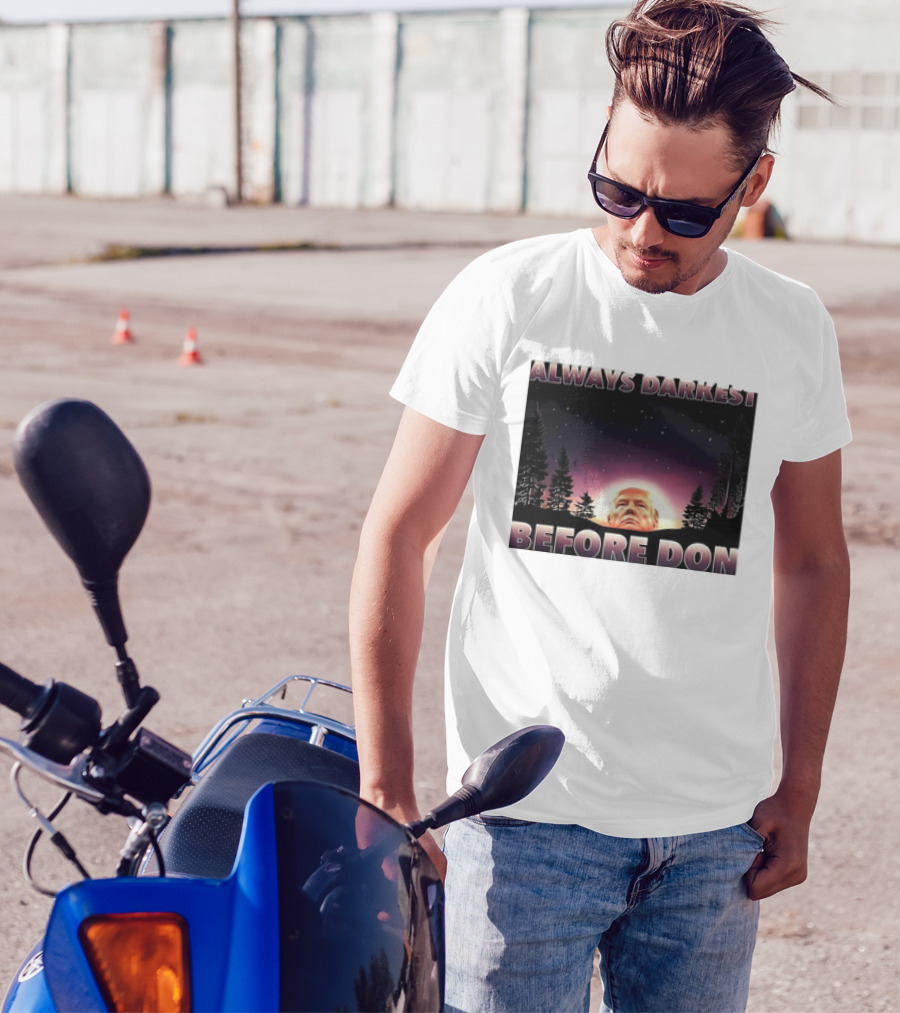 Always Darkest Before Don T-Shirt