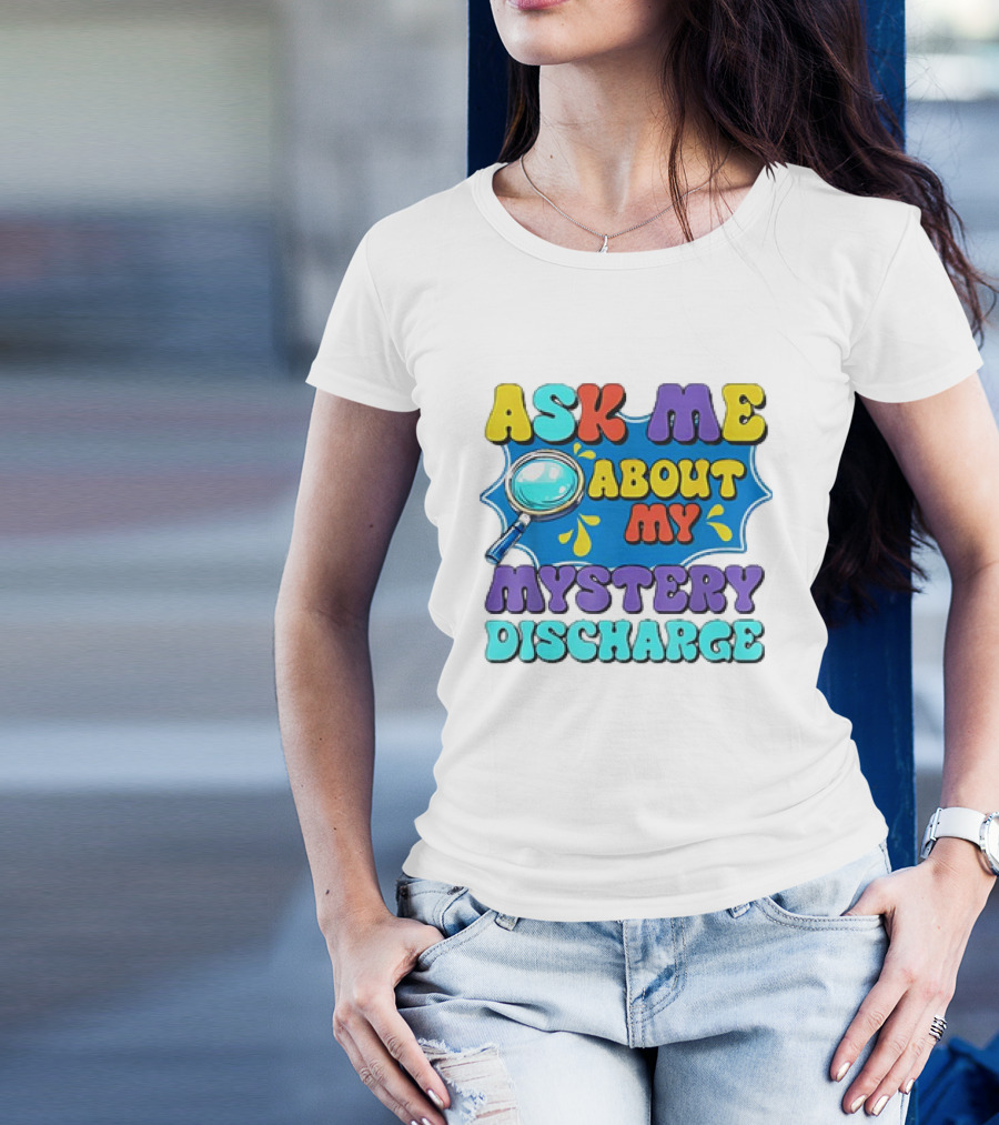Ask Me About My Mystery Discharge Magnifying Glass And Splash T-Shirt