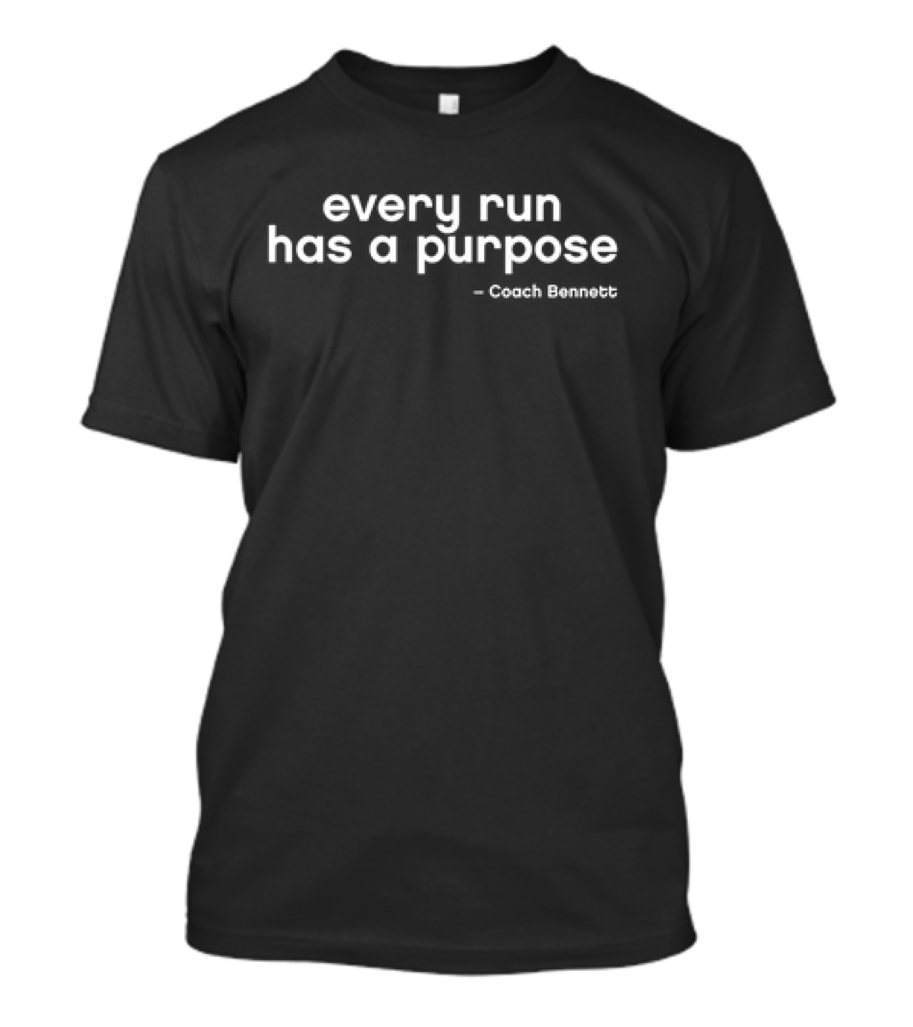 Every Run Has A Purpose Coach Bennett T-Shirt